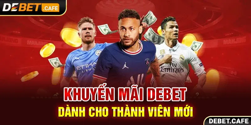 Khuyến mãi Debet dành cho thành viên mới Khuyến mãi Debet dành cho thành viên mới